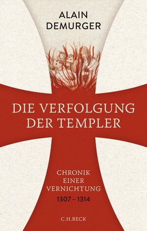 Buchcover Die Verfolgung der Templer | Alain Demurger | EAN 9783406706660 | ISBN 3-406-70666-5 | ISBN 978-3-406-70666-0