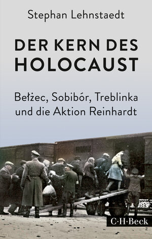 Buchcover Der Kern des Holocaust | Stephan Lehnstaedt | EAN 9783406707025 | ISBN 3-406-70702-5 | ISBN 978-3-406-70702-5
