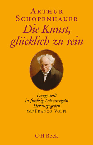 Buchcover Die Kunst, glücklich zu sein | Arthur Schopenhauer | EAN 9783406707360 | ISBN 3-406-70736-X | ISBN 978-3-406-70736-0