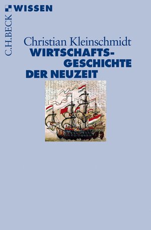 Buchcover Wirtschaftsgeschichte der Neuzeit | Christian Kleinschmidt | EAN 9783406708015 | ISBN 3-406-70801-3 | ISBN 978-3-406-70801-5