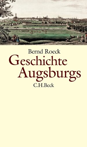Buchcover Geschichte Augsburgs | Bernd Roeck | EAN 9783406708251 | ISBN 3-406-70825-0 | ISBN 978-3-406-70825-1
