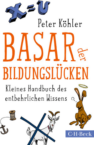 Buchcover Basar der Bildungslücken | Peter Köhler | EAN 9783406708411 | ISBN 3-406-70841-2 | ISBN 978-3-406-70841-1