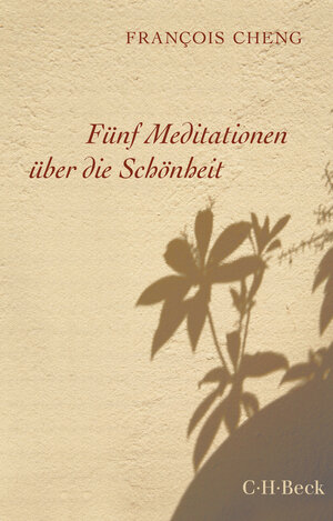Buchcover Fünf Meditationen über die Schönheit | François Cheng | EAN 9783406709418 | ISBN 3-406-70941-9 | ISBN 978-3-406-70941-8
