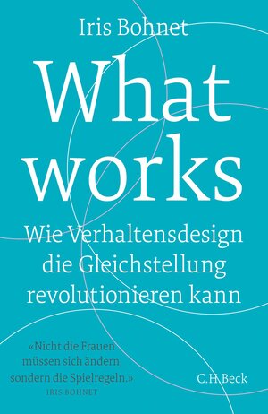 Buchcover What works | Iris Bohnet | EAN 9783406712289 | ISBN 3-406-71228-2 | ISBN 978-3-406-71228-9