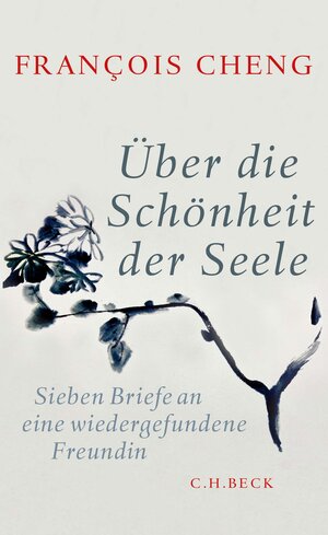 Buchcover Über die Schönheit der Seele | François Cheng | EAN 9783406719462 | ISBN 3-406-71946-5 | ISBN 978-3-406-71946-2