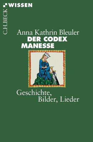 Buchcover Der Codex Manesse | Anna Kathrin Bleuler | EAN 9783406721342 | ISBN 3-406-72134-6 | ISBN 978-3-406-72134-2