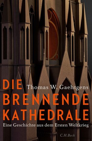 Buchcover Die brennende Kathedrale | Thomas W. Gaehtgens | EAN 9783406725265 | ISBN 3-406-72526-0 | ISBN 978-3-406-72526-5