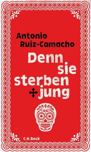 Buchcover Denn sie sterben jung | Antonio Ruiz-Camacho | EAN 9783406725272 | ISBN 3-406-72527-9 | ISBN 978-3-406-72527-2