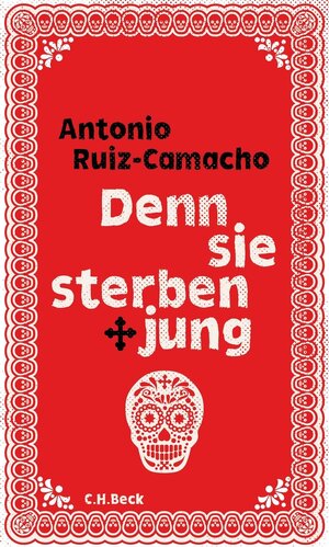 Buchcover Denn sie sterben jung | Antonio Ruiz-Camacho | EAN 9783406725289 | ISBN 3-406-72528-7 | ISBN 978-3-406-72528-9