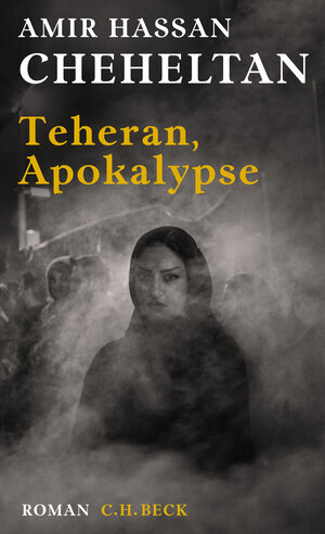 Buchcover Teheran, Apokalypse | Amir Hassan Cheheltan | EAN 9783406730313 | ISBN 3-406-73031-0 | ISBN 978-3-406-73031-3