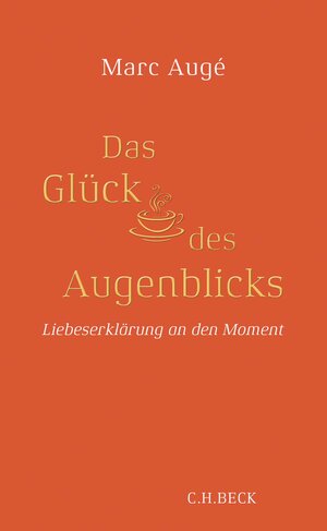Buchcover Das Glück des Augenblicks | Marc Augé | EAN 9783406731358 | ISBN 3-406-73135-X | ISBN 978-3-406-73135-8