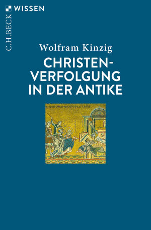 Buchcover Christenverfolgung in der Antike | Wolfram Kinzig | EAN 9783406740091 | ISBN 3-406-74009-X | ISBN 978-3-406-74009-1