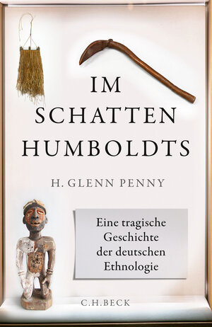 Buchcover Im Schatten Humboldts | H. Glenn Penny | EAN 9783406741289 | ISBN 3-406-74128-2 | ISBN 978-3-406-74128-9