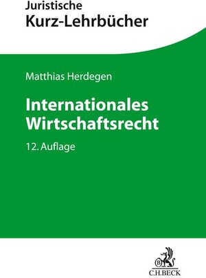 Buchcover Internationales Wirtschaftsrecht | Matthias Herdegen | EAN 9783406745089 | ISBN 3-406-74508-3 | ISBN 978-3-406-74508-9