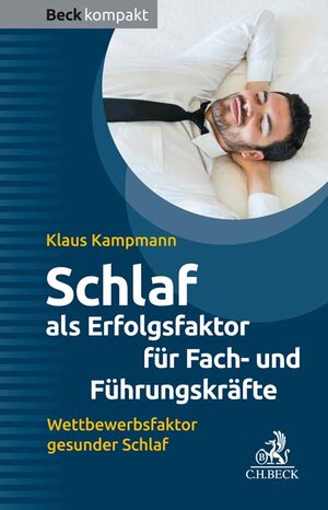 Buchcover Schlaf als Erfolgsfaktor für Fach- und Führungskräfte | Klaus Kampmann | EAN 9783406746550 | ISBN 3-406-74655-1 | ISBN 978-3-406-74655-0