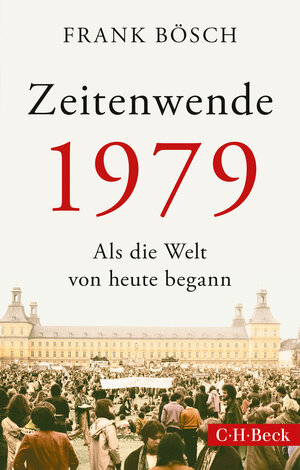 Buchcover Zeitenwende 1979 | Frank Bösch | EAN 9783406754968 | ISBN 3-406-75496-1 | ISBN 978-3-406-75496-8