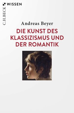Buchcover Die Kunst des Klassizismus und der Romantik | Andreas Beyer | EAN 9783406772726 | ISBN 3-406-77272-2 | ISBN 978-3-406-77272-6