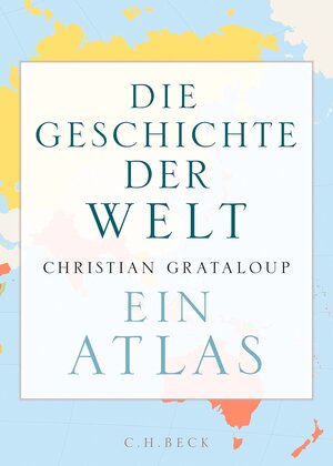 Buchcover Die Geschichte der Welt | Christian Grataloup | EAN 9783406773457 | ISBN 3-406-77345-1 | ISBN 978-3-406-77345-7