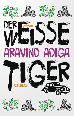 Buchcover Der weiße Tiger | Aravind Adiga | EAN 9783406774065 | ISBN 3-406-77406-7 | ISBN 978-3-406-77406-5