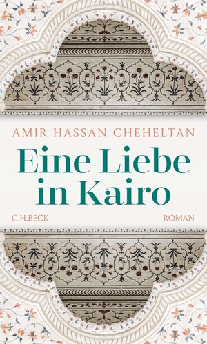 Buchcover Eine Liebe in Kairo | Amir Hassan Cheheltan | EAN 9783406774287 | ISBN 3-406-77428-8 | ISBN 978-3-406-77428-7