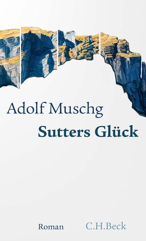 Buchcover Sutters Glück | Adolf Muschg | EAN 9783406776366 | ISBN 3-406-77636-1 | ISBN 978-3-406-77636-6