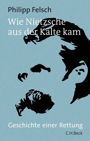 Buchcover Wie Nietzsche aus der Kälte kam | Philipp Felsch | EAN 9783406777011 | ISBN 3-406-77701-5 | ISBN 978-3-406-77701-1