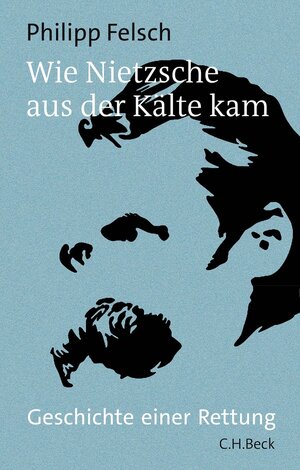 Buchcover Wie Nietzsche aus der Kälte kam | Philipp Felsch | EAN 9783406777028 | ISBN 3-406-77702-3 | ISBN 978-3-406-77702-8