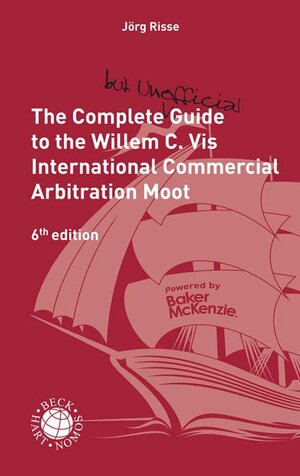 Buchcover The Complete (but unofficial) Guide to the Willem C. Vis International Commercial Arbitration Moot  | EAN 9783406778681 | ISBN 3-406-77868-2 | ISBN 978-3-406-77868-1