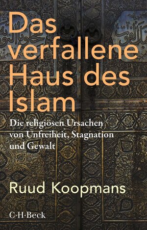 Buchcover Das verfallene Haus des Islam | Ruud Koopmans | EAN 9783406779473 | ISBN 3-406-77947-6 | ISBN 978-3-406-77947-3