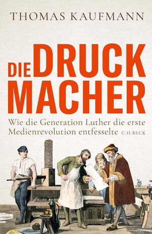 Buchcover Die Druckmacher | Thomas Kaufmann | EAN 9783406781803 | ISBN 3-406-78180-2 | ISBN 978-3-406-78180-3