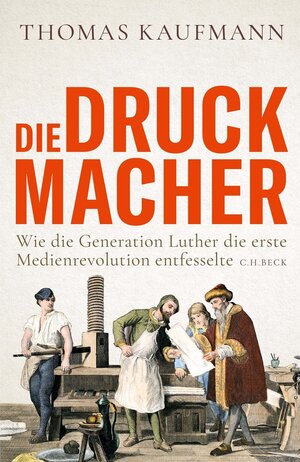 Buchcover Die Druckmacher | Thomas Kaufmann | EAN 9783406781810 | ISBN 3-406-78181-0 | ISBN 978-3-406-78181-0