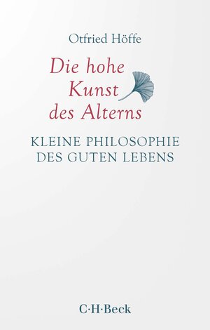 Buchcover Die hohe Kunst des Alterns | Otfried Höffe | EAN 9783406799556 | ISBN 3-406-79955-8 | ISBN 978-3-406-79955-6
