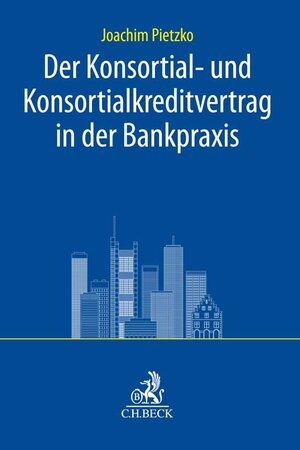 Buchcover Der Konsortial- und Konsortialkreditvertrag in der Bankpraxis | Joachim Pietzko | EAN 9783406804823 | ISBN 3-406-80482-9 | ISBN 978-3-406-80482-3