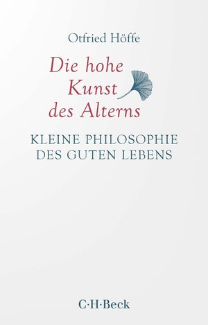 Buchcover Die hohe Kunst des Alterns | Otfried Höffe | EAN 9783406806087 | ISBN 3-406-80608-2 | ISBN 978-3-406-80608-7