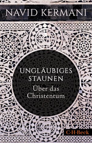 Buchcover Ungläubiges Staunen | Navid Kermani | EAN 9783406806124 | ISBN 3-406-80612-0 | ISBN 978-3-406-80612-4