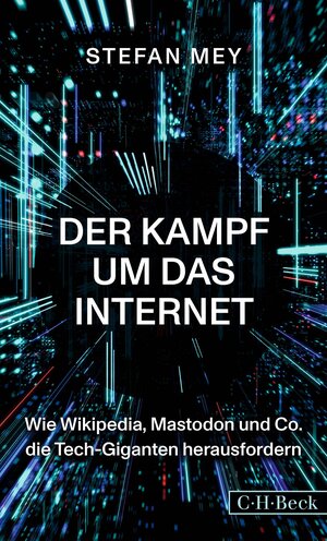 Buchcover Der Kampf um das Internet | Stefan Mey | EAN 9783406807220 | ISBN 3-406-80722-4 | ISBN 978-3-406-80722-0
