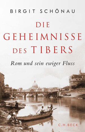 Buchcover Die Geheimnisse des Tibers | Birgit Schönau | EAN 9783406808371 | ISBN 3-406-80837-9 | ISBN 978-3-406-80837-1