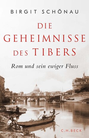Buchcover Die Geheimnisse des Tibers | Birgit Schönau | EAN 9783406808388 | ISBN 3-406-80838-7 | ISBN 978-3-406-80838-8