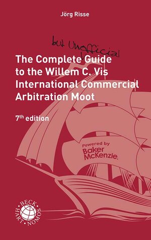 Buchcover The Complete (but unofficial) Guide to the Willem C. Vis International Commercial Arbitration Moot  | EAN 9783406812194 | ISBN 3-406-81219-8 | ISBN 978-3-406-81219-4
