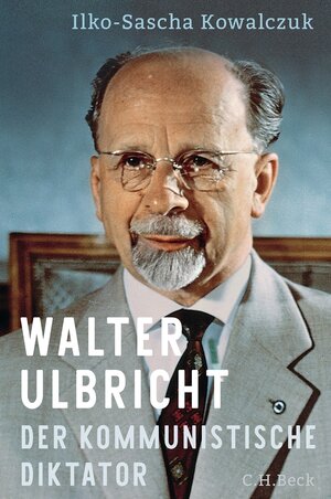 Buchcover Walter Ulbricht | Ilko-Sascha Kowalczuk | EAN 9783406813979 | ISBN 3-406-81397-6 | ISBN 978-3-406-81397-9