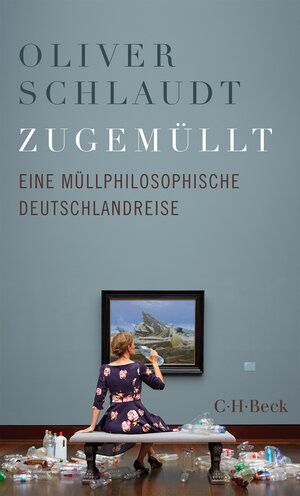 Buchcover Zugemüllt | Oliver Schlaudt | EAN 9783406814648 | ISBN 3-406-81464-6 | ISBN 978-3-406-81464-8