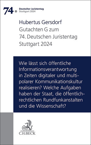 Buchcover Verhandlungen des 74. Deutschen Juristentages Stuttgart 2024 Bd. I: Gutachten Teil G: Wie lässt sich öffentliche Informationsverantwortung in Zeiten digitaler und multipolarer Kommunikationskultur realisieren? Welche Aufgaben haben der Staat, die öffentlich-rechtlichen Rundfunkanstalten und die Wissenschaft? | Hubertus Gersdorf | EAN 9783406815539 | ISBN 3-406-81553-7 | ISBN 978-3-406-81553-9