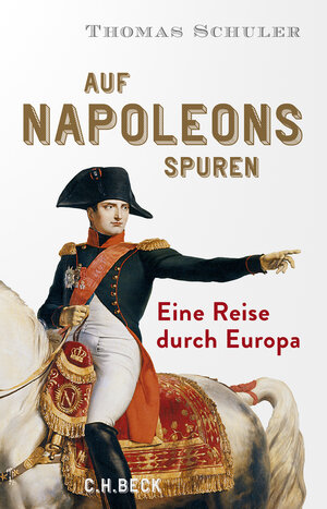 Buchcover Auf Napoleons Spuren | Thomas Schuler | EAN 9783406818387 | ISBN 3-406-81838-2 | ISBN 978-3-406-81838-7