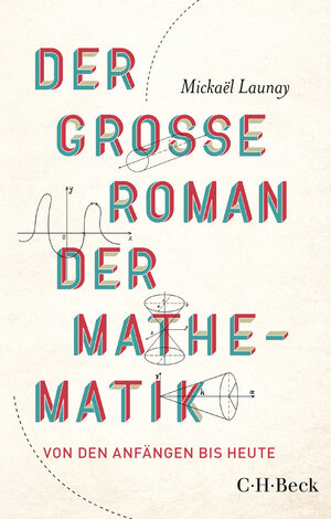 Buchcover Der große Roman der Mathematik | Mickaël Launay | EAN 9783406819650 | ISBN 3-406-81965-6 | ISBN 978-3-406-81965-0