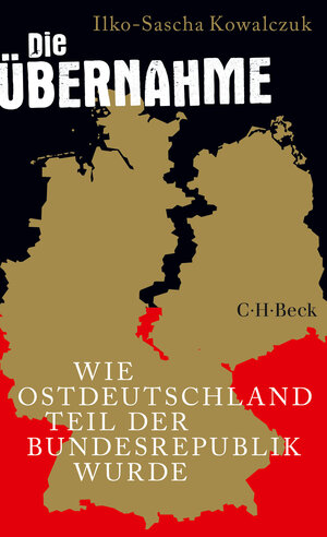 Buchcover Die Übernahme | Ilko-Sascha Kowalczuk | EAN 9783406830914 | ISBN 3-406-83091-9 | ISBN 978-3-406-83091-4