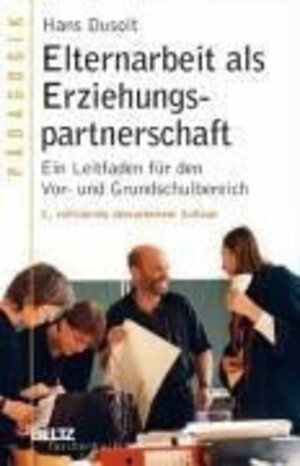 Elternarbeit als Erziehungspartnerschaft: Ein Leitfaden für den Vor- und Grundschulbereich (Beltz Taschenbuch)