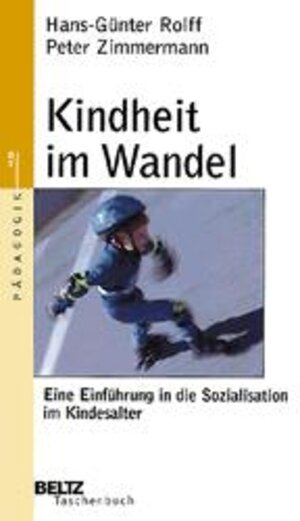 Kindheit im Wandel: Eine Einführung in die Sozialisation im Kindesalter (Beltz Taschenbuch)