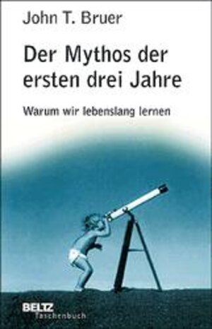 Buchcover Der Mythos der ersten drei Jahre | John T Bruer | EAN 9783407221247 | ISBN 3-407-22124-X | ISBN 978-3-407-22124-7