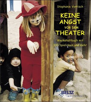 Keine Angst vor dem Theater: Werkstattbuch mit 100 Spielideen und mehr (Beltz Taschenbuch)