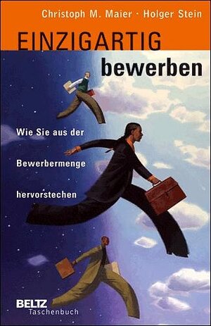 Einzigartig bewerben: Wie Sie aus der Bewerbermenge hervorstechen (Beltz Taschenbuch)